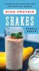 High-Protein Shakes : Strength-Building Recipes for Everyday Health - Book