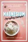 Magnesium: Everyday Secrets : A Lifestyle Guide to Nature's Relaxation Mineral - eBook