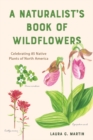 A Naturalist's Book of Wildflowers : Celebrating 85 Native Plants in North America - eBook