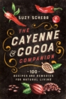The Cayenne & Cocoa Companion : 100 Recipes and Remedies for Natural Living - eBook