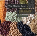 The Mighty Bean : 100 Easy Recipes That Are Good for Your Health, the World, and Your Budget - Book