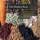 The Mighty Bean : 100 Easy Recipes That Are Good for Your Health, the World, and Your Budget - eBook