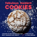 Fabulous Modern Cookies : Lessons in Better Baking for Next-Generation Treats - eBook