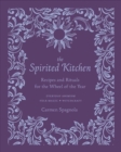 The Spirited Kitchen : Recipes and Rituals for the Wheel of the Year - Book