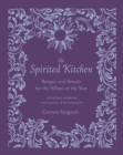 The Spirited Kitchen : Recipes and Rituals for the Wheel of the Year - eBook