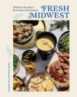 Fresh Midwest : Modern Recipes from the Heartland - eBook