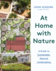 At Home with Nature : A Guide to Sustainable, Natural Landscaping - eBook