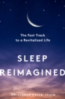 Sleep Reimagined : The Fast Track to a Revitalized Life - eBook