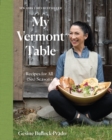 My Vermont Table : Recipes for All (Six) Seasons - Book
