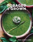 Foraged & Grown : Healing, Magical Recipes for Every Season - Book