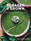 Foraged & Grown : Healing, Magical Recipes for Every Season - eBook