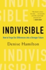 Indivisible : How to Forge Our Differences into a Stronger Future - eBook