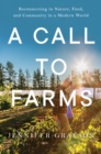 A Call to Farms : Reconnecting to Nature, Food, and Community in a Modern World - eBook