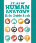 Atlas Of Human Anatomy: Kids Guide Book : Body Parts for Kids - eBook