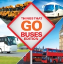 Things That Go - Buses Edition : Buses for Kids - eBook