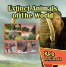 Extinct Animals of The World Kids Encyclopedia : Wildlife Books for Kids - eBook