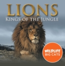 Lions: Kings of the Jungle (Wildlife Big Cats) : Big Cats Encyclopedia - eBook
