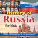 History Of Russia For Kids: A History Series - Children Explore Histories Of The World Edition - eBook