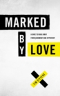 Marked by Love : A Dare to Walk Away from Judgment and Hypocrisy - eBook