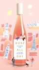 Ros&#233; All Day : The Essential Guide to Your New Favorite Wine - eBook