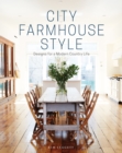 City Farmhouse Style : Designs for a Modern Country Life - eBook