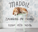 Maddie Lounging On Things : A Complex Experiment Involving Canine Sleep Patterns - eBook