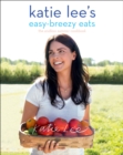 Katie Lee's Easy-Breezy Eats : The Endless Summer Cookbook - eBook