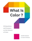 What Is Color? : 50 Questions and Answers on the Science of Color - eBook