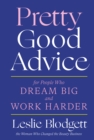 Pretty Good Advice : For People Who Dream Big and Work Harder - eBook