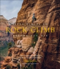 Fifty Places to Rock Climb Before You Die : Rock Climbing Experts Share the World's Greatest Destinations - eBook