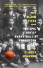 The Black Fives : The Epic Story of Basketball's Forgotten Era - eBook