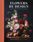 Flowers by Design : Creating Arrangements for Your Space - eBook