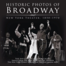 Historic Photos of Broadway : New York Theater 1850-1970 - Book