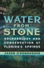 Water from Stone : Archaeology and Conservation at Florida's Springs - eBook