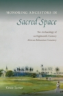 Honoring Ancestors in Sacred Space : The Archaeology of an Eighteenth-Century African-Bahamian Cemetery - eBook