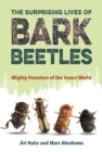 The Surprising Lives of Bark Beetles : Mighty Foresters of the Insect World - eBook