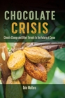 Chocolate Crisis : Climate Change and Other Threats to the Future of Cacao - eBook