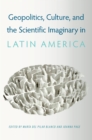 Geopolitics, Culture, and the Scientific Imaginary in Latin America - eBook