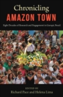 Chronicling Amazon Town : Eight Decades of Research and Engagement in Gurupa, Brazil - Book
