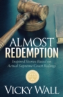 Almost Redemption : Inspired Stories Based on Actual Supreme Court Rulings - eBook