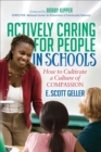 Actively Caring for People in Schools : How to Cultivate a Culture of Compassion - eBook