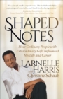 Shaped Notes : How Ordinary People with Extraordinary Gifts Influenced My Life and  Career - eBook