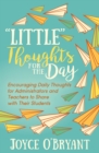 "Little" Thoughts for the Day : Encouraging Daily Thoughts for Administrators and Teachers to Share with Their Students - eBook