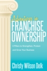 Adventures in Franchise Ownership : 4 Pillars to Strengthen, Protect and Grow Your Business - Book