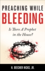 Preaching While Bleeding : Is There A Prophet in the House? - eBook