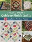 The Big Book of Quick-To-Finish Quilts : 54 Fast, Fun & Fabulous Projects - Book