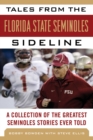 Tales from the Florida State Seminoles Sideline : A Collection of the Greatest Seminoles Stories Ever Told - eBook
