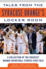 Tales from the Syracuse Orange Locker Room : A Collection of the Greatest Orange Basketball Stories Ever Told - eBook
