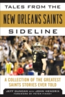 Tales from the New Orleans Saints Sideline : A Collection of the Greatest Saints Stories Ever Told - eBook