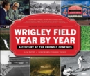 Wrigley Field Year by Year : A Century at the Friendly Confines - eBook
